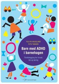 Barn med ADHD i barnehagen; tilrettelegging for trivsel, lek og læring