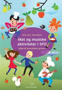 Mat og musiske aktiviteter i SFO; idébok for barneveiledere og lærere
