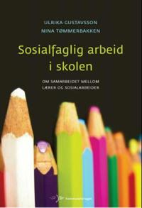 Sosialfaglig arbeid i skolen; om samarbeidet mellom lærer og sosialarbeider