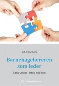 Barnehagelæreren som leder; å lede voksne i arbeid med barn