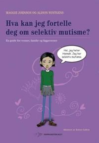 Hva kan jeg fortelle deg om selektiv mutisme?; en guide for venner, familie og fagpersoner