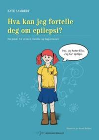 Hva kan jeg fortelle deg om epilepsi?; en guide for venner, familie og fagpersoner