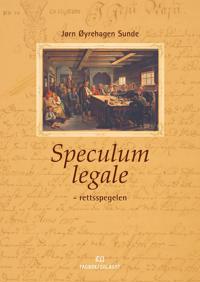 Speculum legale - rettsspegelen; ein introduksjon til den norske rettskulturen si historie i eit europeisk perspektiv