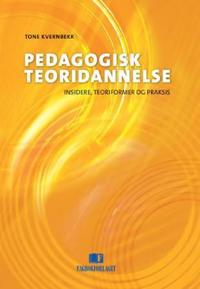 Pedagogisk teoridannelse; insidere, teoriformer og praksis