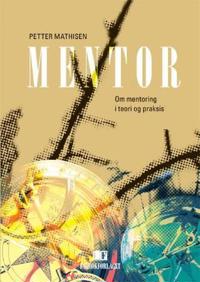 Mentor; om mentoring i teori og praksis