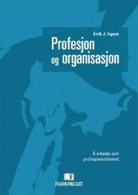 Profesjon og organisasjon; å arbeide som profesjonsutdannet