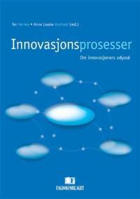 Innovasjonsprosesser; om innovasjoners odyssé