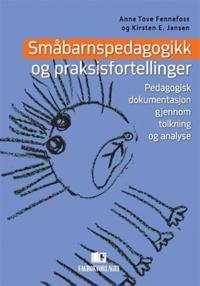 Småbarnspedagogikk og praksisfortellinger; pedagogisk dokumentasjon gjennom tolkning og analyse