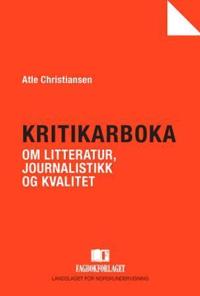 Kritikarboka; om litteratur, journalistikk og kvalitet