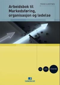Arbeidsbok til Markedsføring, organisasjon og ledelse; for LØM-fagene