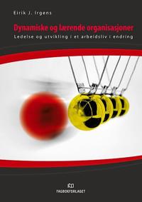 Dynamiske og lærende organisasjoner; ledelse og utvikling i et arbeidsliv i endring