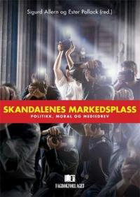 Skandalenes markedsplass; politikk, moral og mediedrev
