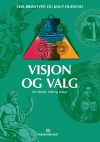 Visjon og valg; om filosofi, etikk og livssyn