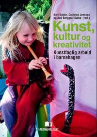 Kunst, kultur og kreativitet; kunstfaglig arbeid i barnehagen