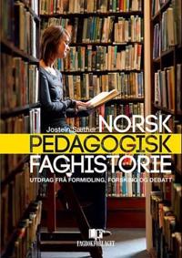 Norsk pedagogisk faghistorie; utdrag frå formidling, forsking og debatt