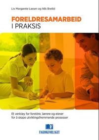 Foreldresamarbeid i praksis; et verktøy for foreldre, lærere og elever for å skape utviklingsfremmende prosesser