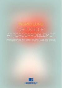 Det stille atferdsproblemet; innagerende atferd i barnehage og skole