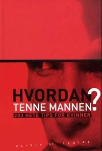 Hvordan tenne mannen?; 203 hete tips for kvinner