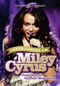 Fortellingen om Miley Cyrus; jenta som ble Hannah Montana