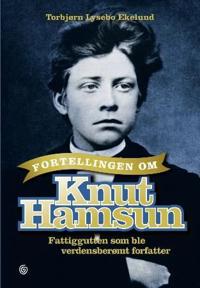Fortellingen om Knut Hamsun; fattiggutten som ble verdensberømt forfatter