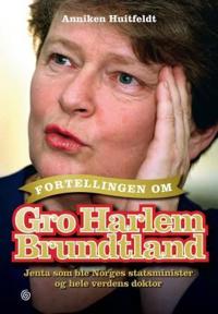 Fortellingen om Gro Harlem Brundtland; jenta som ble Norges statsminister og hele verdens doktor