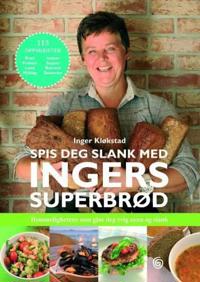 Spis deg slank med Ingers superbrød; hemmelighetene som gjør deg evig sunn og slank