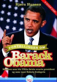 Fortellingen om Barack Obama; mannen som ble USAs første svarte president og som vant Nobels fredspris