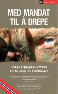 Med mandat til å drepe; norske skarpskyttere i Afghanistan forteller