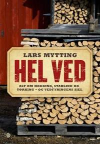 Hel ved; alt om hogging, stabling og tørking - og vedfyringens sjel