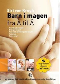 Barn i magen fra A til Å; hvordan bli gravid, svangerskapet, fosterets utvikling uke for uke, fødselen, tiden etter