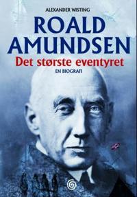 Roald Amundsen; det største eventyret