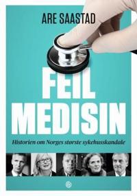 Feil medisin; historien om Norges største sykehusskandale