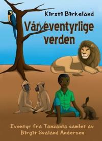 Vår eventyrlige verden; eventyr fra Tanzania