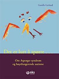 Det er lurt å spørre; om Asperger syndrom og høytfungerende autisme
