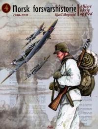 Norsk forsvarshistorie. Bd. 4; alliert i krig og fred