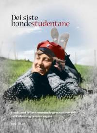 Dei siste bondestudentane; Hordaland fylkeskommunale gymnas 1950-1965 - slik elevar og lærarar såg det