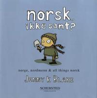 Norsk, ikke sant?; Norge, nordmenn and all things norsk