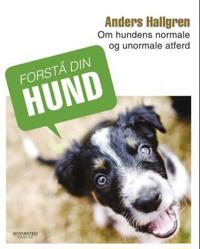 Forstå din hund; om hundens normale og unormale atferd