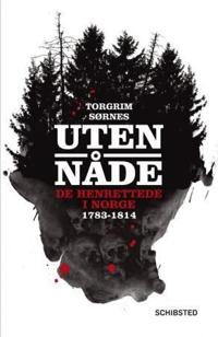 Uten nåde; de henrettede i Norge 1783-1814