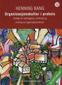 Organisasjonskultur i praksis; verktøy for kartlegging, utvikling og endring av organisasjonskultur
