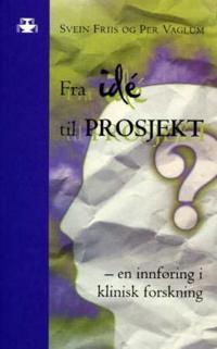 Fra ide til prosjekt; en innføring i klinisk forskning