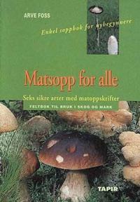 Matsopp for alle; seks sikre arter med matoppskrifter