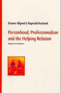 Personhood, Professionalism and the Helping Relation