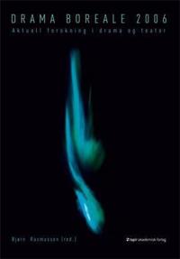 Drama boreale 2006; aktuell forskning i drama og teater