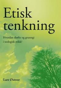 Etisk tenkning; hvordan drøfte og grunngi i teologisk etikk?