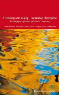 Vitenskap som dialog - kunnskap i bevegelse; tverrfaglighet og kunnskapskulturer i forskning