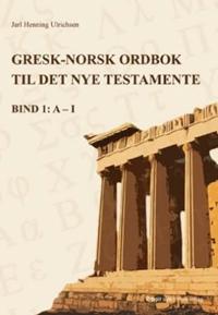 Gresk-norsk ordbok til Det nye testamente; bind 1: A-1