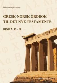 Gresk-Norsk ordbok til Det nye testamente; bind 2 K-Å