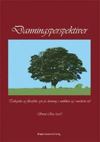 Danningsperspektiver; teologiske og filosofiske syn på danning i antikken og i moderne tid