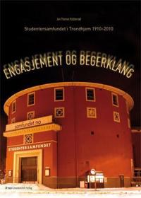 Engasjement og begerklang; Studentersamfundet i Trondhjem 1910-2010